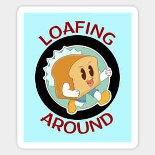 Loafing Around | Bread Pun Magnet